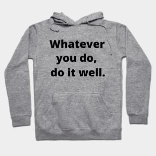 Whatever You Do, Do It Well Hoodie